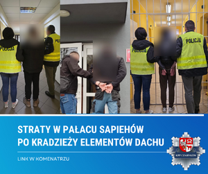 Zdjęcie przedstawia policjantów prowadzących zatrzymanych po kradzieży poszycia dachu z pałacu Sapiehów